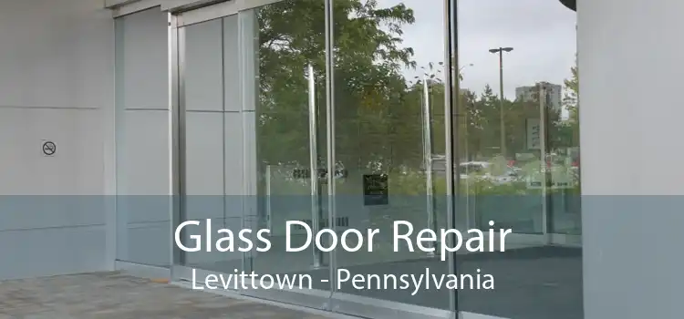 Glass Door Repair Levittown - Pennsylvania
