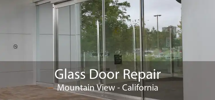 Glass Door Repair Mountain View - California