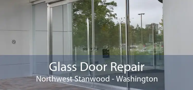 Glass Door Repair Northwest Stanwood - Washington