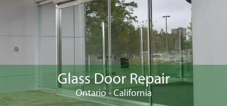 Glass Door Repair Ontario - California