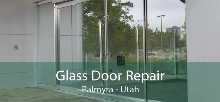 Glass Door Repair Palmyra - Utah