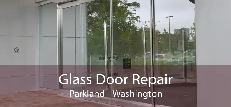Glass Door Repair Parkland - Washington