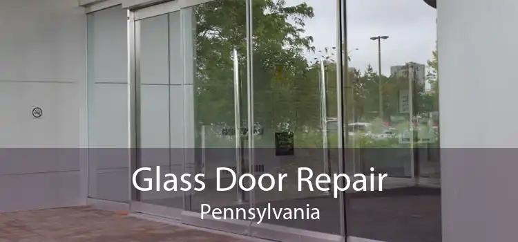 Glass Door Repair Pennsylvania