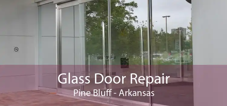 Glass Door Repair Pine Bluff - Arkansas