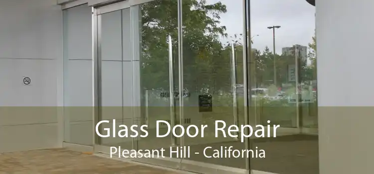 Glass Door Repair Pleasant Hill - California