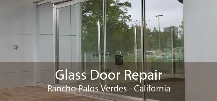 Glass Door Repair Rancho Palos Verdes - California