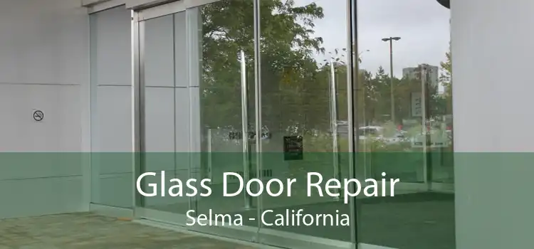 Glass Door Repair Selma - California