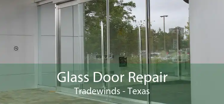 Glass Door Repair Tradewinds - Texas
