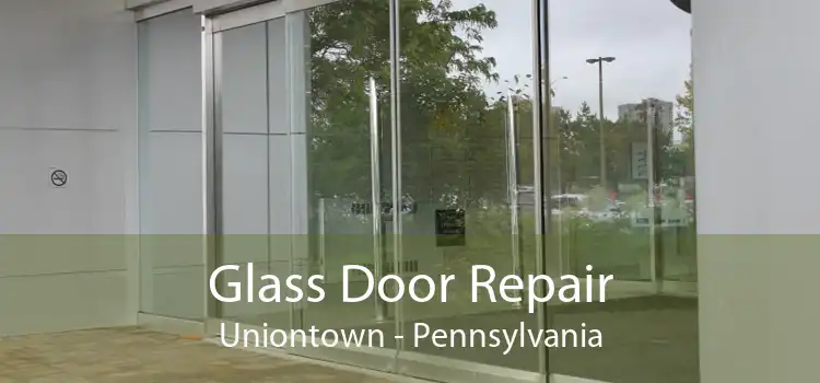 Glass Door Repair Uniontown - Pennsylvania
