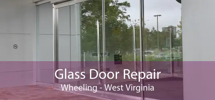 Glass Door Repair Wheeling - West Virginia