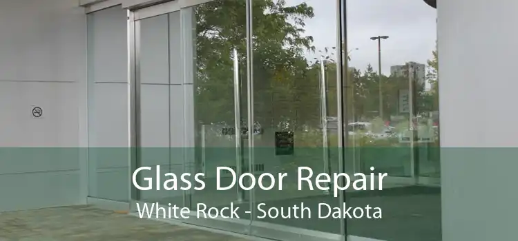 Glass Door Repair White Rock - South Dakota