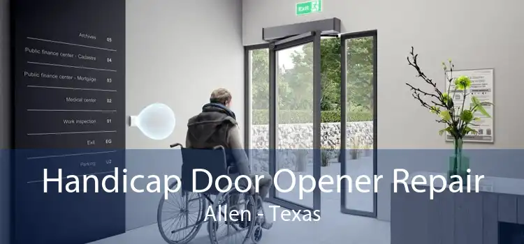 Handicap Door Opener Repair Allen - Texas