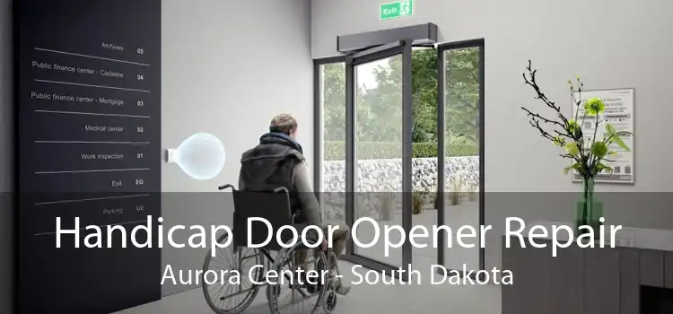 Handicap Door Opener Repair Aurora Center - South Dakota