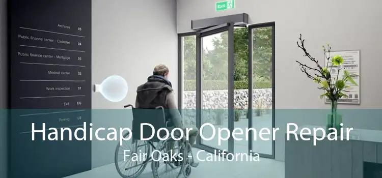 Handicap Door Opener Repair Fair Oaks - California