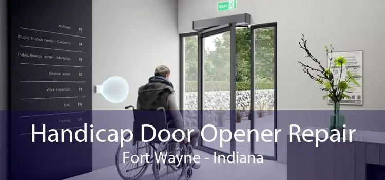Handicap Door Opener Repair Fort Wayne - Indiana