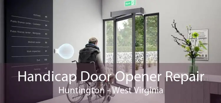 Handicap Door Opener Repair Huntington - West Virginia