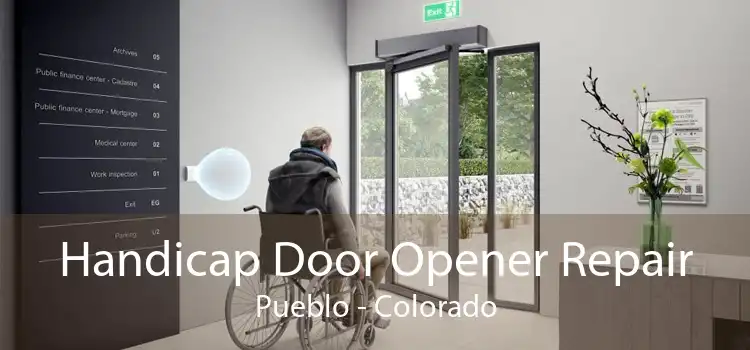 Handicap Door Opener Repair Pueblo - Colorado