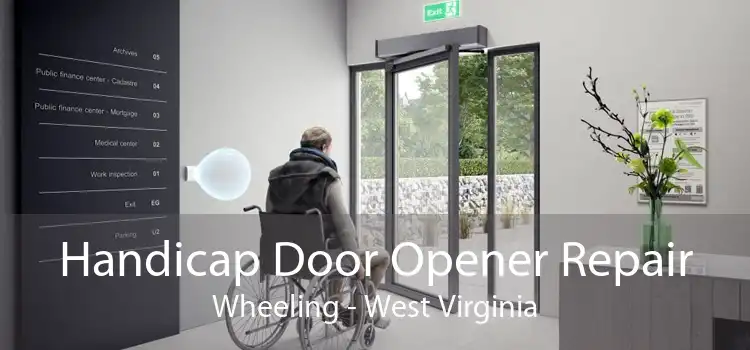 Handicap Door Opener Repair Wheeling - West Virginia