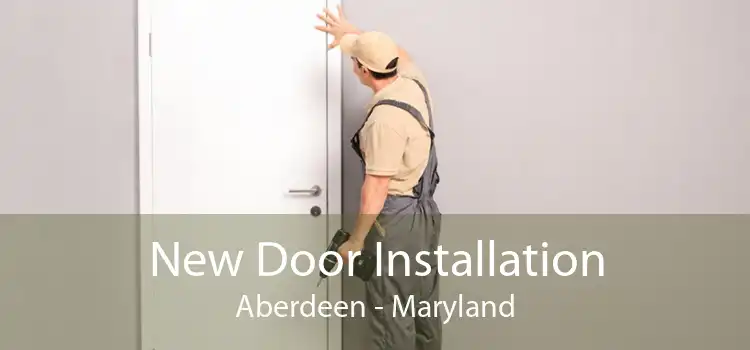 New Door Installation Aberdeen - Maryland