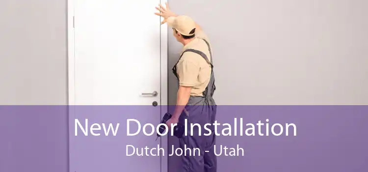 New Door Installation Dutch John - Utah