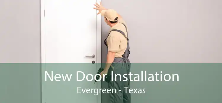 New Door Installation Evergreen - Texas