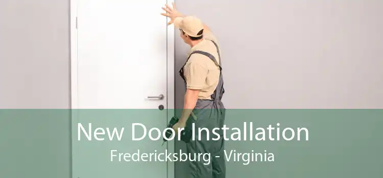 New Door Installation Fredericksburg - Virginia