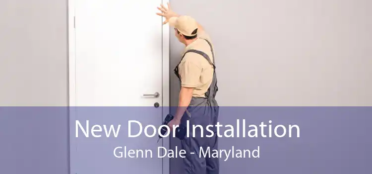 New Door Installation Glenn Dale - Maryland