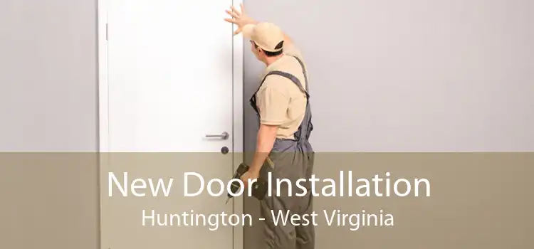 New Door Installation Huntington - West Virginia