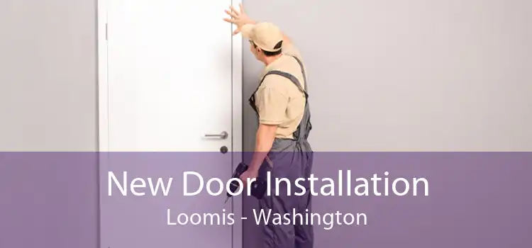 New Door Installation Loomis - Washington