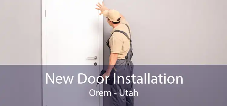 New Door Installation Orem - Utah