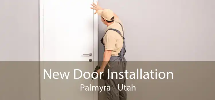 New Door Installation Palmyra - Utah