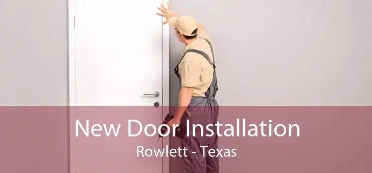 New Door Installation Rowlett - Texas