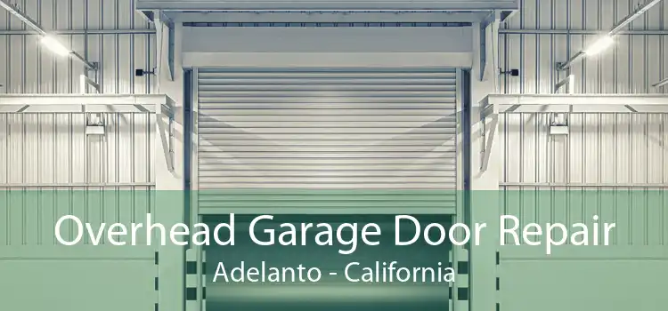 Overhead Garage Door Repair Adelanto - California