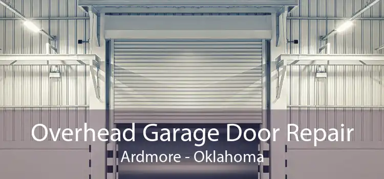 Overhead Garage Door Repair Ardmore - Oklahoma