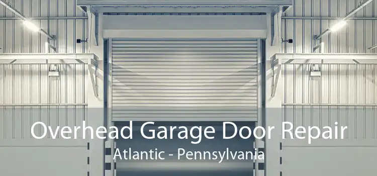 Overhead Garage Door Repair Atlantic - Pennsylvania