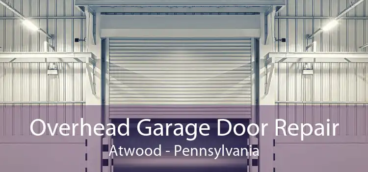 Overhead Garage Door Repair Atwood - Pennsylvania