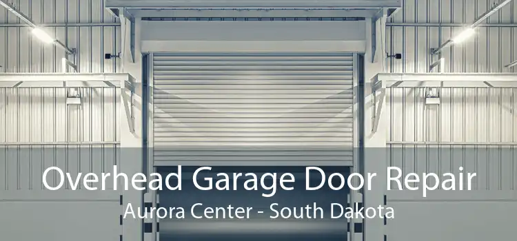 Overhead Garage Door Repair Aurora Center - South Dakota