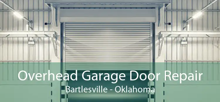 Overhead Garage Door Repair Bartlesville - Oklahoma