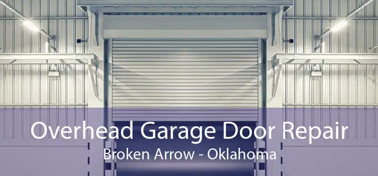 Overhead Garage Door Repair Broken Arrow - Oklahoma