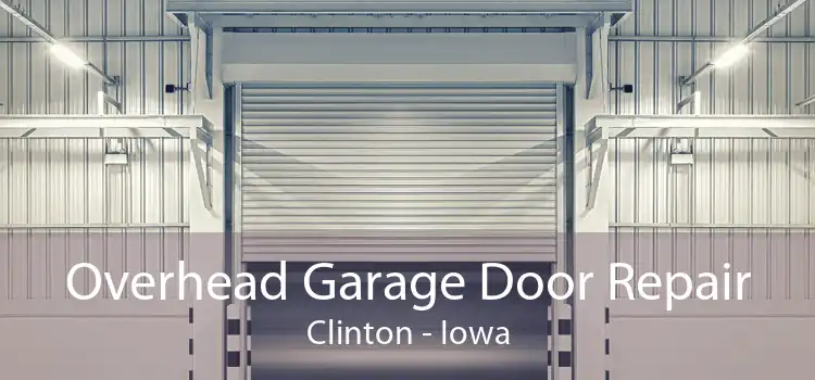 Overhead Garage Door Repair Clinton - Iowa