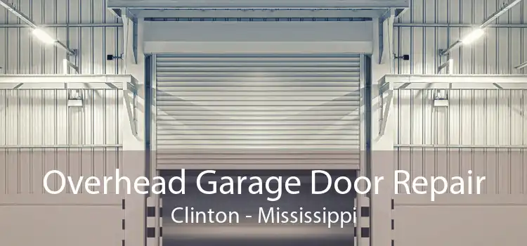 Overhead Garage Door Repair Clinton - Mississippi