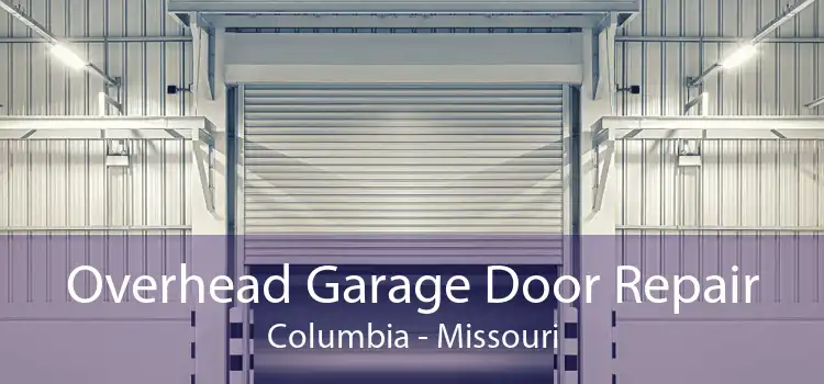 Overhead Garage Door Repair Columbia - Missouri