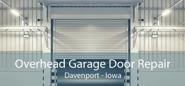 Overhead Garage Door Repair Davenport - Iowa