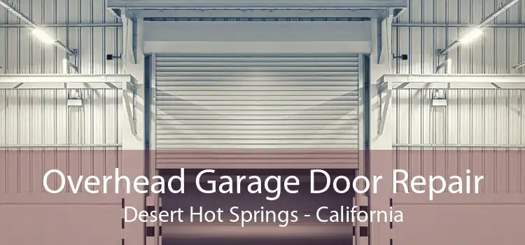 Overhead Garage Door Repair Desert Hot Springs - California
