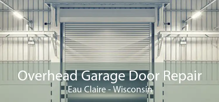Overhead Garage Door Repair Eau Claire - Wisconsin