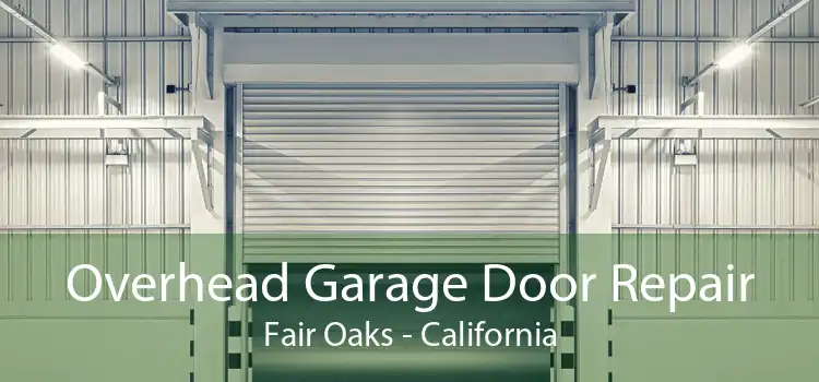 Overhead Garage Door Repair Fair Oaks - California