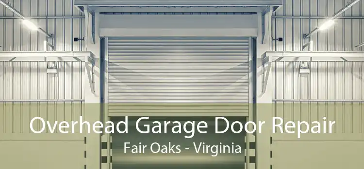 Overhead Garage Door Repair Fair Oaks - Virginia