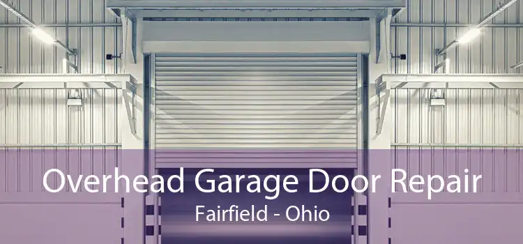 Overhead Garage Door Repair Fairfield - Ohio