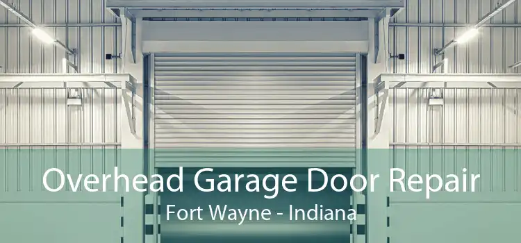 Overhead Garage Door Repair Fort Wayne - Indiana