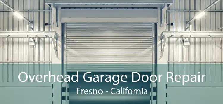 Overhead Garage Door Repair Fresno - California